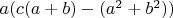 $a(c(a+b)-(a^2+b^2))$ $a(c(a+b)-(a^2+b^2))$