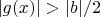 $|g(x)|>|b|/2$