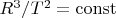 $R^3 / T^2=\operatorname{const}$