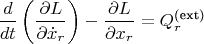 $$\frac{d}{dt}\left(\frac{\partial L}{\partial \dot{x}_r}\right) - \frac{\partial L}{\partial x_r} = Q_r^{\text{(ext)}}$$ $$\frac{d}{dt}\left(\frac{\partial L}{\partial \dot{x}_r}\right) - \frac{\partial L}{\partial x_r} = Q_r^{\text{(ext)}}$$
