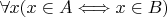 $\forall x(x\in A\Longleftrightarrow x\in B)$
