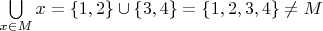 $\bigcup\limits_{x\in M}x=\{1,2\}\cup\{3,4\}=\{1,2,3,4\}\neq M$