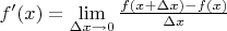 $f^{\prime}(x)=\lim\limits_{\Delta x\to 0}\frac{f(x+\Delta x)-f(x)}{\Delta x}$