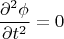 $$\frac{\partial^2 \phi}{\partial t^2}=0$$