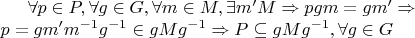 $\forall p \in P, \forall g \in G, \forall m \in M, \exists m' \im M \Rightarrow pgm=gm' \Rightarrow \\ p=gm'm^{-1}g^{-1}\in gMg^{-1} \Rightarrow P \subseteq gMg^{-1}, \forall g \in G$ $\forall p \in P, \forall g \in G, \forall m \in M, \exists m' \im M \Rightarrow pgm=gm' \Rightarrow \\ p=gm'm^{-1}g^{-1}\in gMg^{-1} \Rightarrow P \subseteq gMg^{-1}, \forall g \in G$