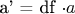 a' = df \cdot a