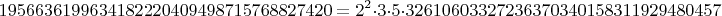 $$1956636199634182220409498715768827420=2^2\cdot 3 \cdot 5 \cdot 32610603327236370340158311929480457$$