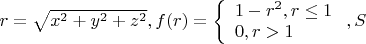 $\[r = \sqrt {{x^2} + {y^2} + {z^2}} ,f(r) = \left\{ {\begin{array}{*{20}{l}}
{1 - {r^2},r \le 1}\\
{0,r > 1}
\end{array}} \right.,S\]$