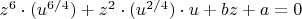 $z^{6} \cdot  (u  ^{6/4} )  + z^{2} \cdot  (u  ^ {2/4} ) \cdot u + b z + a = 0 $