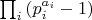 $\prod_i \left(p_i^{a_i} - 1\right)$
