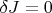 $\delta J=0$