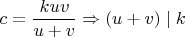 $c=\dfrac{kuv}{u+v}\Rightarrow (u+v)\mid k$