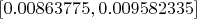 $[0.00863775,0.009582335]$