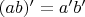 $(ab)'=a'b'$