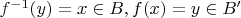 $f^{-1}(y)=x \in B, f(x) = y \in B'$