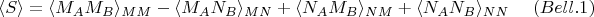$$
 \langle S\rangle =\langle M_A M_B \rangle_{MM} - \langle M_A N_B \rangle_{MN} + \langle N_A M_B \rangle_{NM} + \langle N_A N_B \rangle_{NN} \eqno{(Bell.1)}
$$