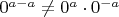 $0^{a-a} \neq 0^a\cdot 0^{-a}$