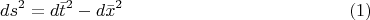 $$ds^2  = d\bar t^2  - d\bar x^2 \eqno (1)$$