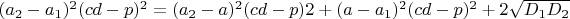 $(a_2-a_1)^2(cd-p)^2=(a_2-a)^2(cd-p)2+(a-a_1)^2(cd-p)^2+2\sqrt{D_1D_2}$