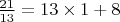 $\frac{ 21 }{ 13 } =13\times1+8$