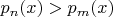 $p_n(x) > p_m(x)$