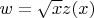 $w = \sqrt x z(x)$