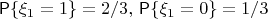 $\mathsf{P}\{\xi_1=1\}=2/3,\,\mathsf{P}\{\xi_1=0\}=1/3$