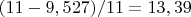 $(11-9,527)/11=13,39$