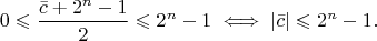 $$0\leqslant\frac{\bar{c}+2^{n}-1}{2}\leqslant2^{n}-1 \iff \lvert\bar{c}\rvert\leqslant2^{n}-1.$$