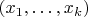 $(x_1,\ldots, x_k) $