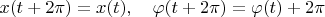 $x(t+2\pi)=x(t),\quad \varphi(t+2\pi)=\varphi(t)+2\pi$