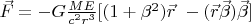 $\vec{F}=-G \frac{ME }{c^2r^3}[(1+\beta^2)\vec{r}\ -(\vec{r}\vec{\beta})\vec{\beta}]$