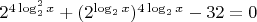 $2^{4\log^2_2x}+(2^{\log_2x})^{4\log_2x}-32=0$