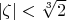 $\left\lvert \zeta\right\rvert<\sqrt[3]{2}$