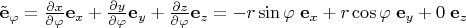 $\tilde{\mathbf e}_{\varphi}=\frac{\partial x}{\partial \varphi}\mathbf e_x+\frac{\partial y}{\partial \varphi}\mathbf e_y+\frac{\partial z}{\partial \varphi}\mathbf e_z=-r\sin\varphi \;\mathbf e_x+r\cos\varphi\; \mathbf e_y+0\; \mathbf e_z$