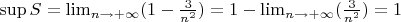 $\sup S = \lim_{n \rightarrow +\infty}(1 - \frac{3}{n^{2}}) = 1 - \lim_{n \rightarrow +\infty}(\frac{3}{n^{2}}) = 1$ $\sup S = \lim_{n \rightarrow +\infty}(1 - \frac{3}{n^{2}}) = 1 - \lim_{n \rightarrow +\infty}(\frac{3}{n^{2}}) = 1$