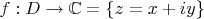 $f:D\to \mathbb{C}=\{z=x+iy\}$