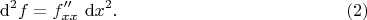 $$
\mathrm d^2 f = f''_{xx} \ \mathrm dx^2. \eqno(2)
$$