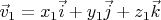 $\vec v_1 = x_1 \vec i + y_1 \vec j + z_1 \vec k$