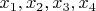 $x_1, x_2, x_3, x_4$ $x_1, x_2, x_3, x_4$