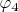 $\varphi_{4}$ $\varphi_{4}$