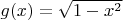 $g(x) = \sqrt{1-x^2}$ $g(x) = \sqrt{1-x^2}$