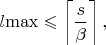 $l{\max} \leqslant \left \lceil \dfrac{s}{\beta} \right \rceil,$ $l{\max} \leqslant \left \lceil \dfrac{s}{\beta} \right \rceil,$