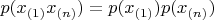 $p(x_{(1)}x_{(n)})=p(x_{(1)})p(x_{(n)})$