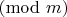 $\pmod{m}$ $\pmod{m}$