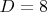$D = 8$
