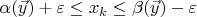 $\alpha(\vec{y})+\varepsilon\le x_k\le \beta(\vec{y})-\varepsilon$