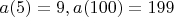 $a(5)=9, a(100)=199$