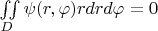 $\iint\limits_D\psi(r,\varphi)rdrd\varphi=0$
