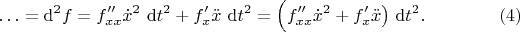 $$
\ldots = \mathrm d^2 f = f''_{xx} \dot x^2 \ \mathrm dt^2 + f'_x \ddot x \ \mathrm dt^2 = \Big(f''_{xx} \dot x^2  + f'_x \ddot x \big) \ \mathrm dt^2. \eqno(4)
$$